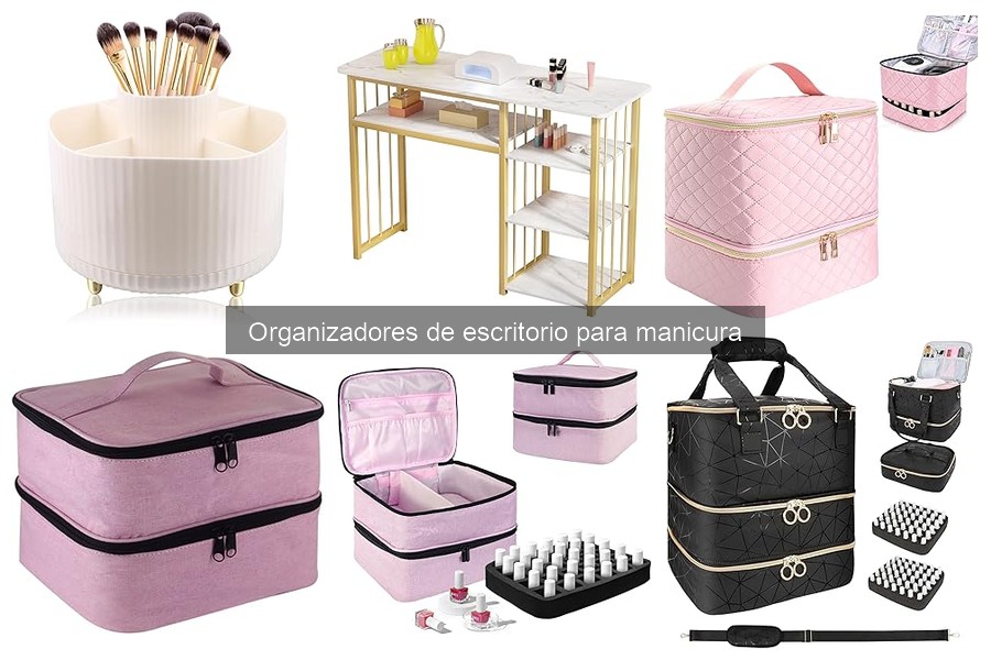 Opiniones sobre organizadores de escritorio para manicura